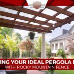 Creating Your Ideal Pergola Design With Rocky Mountain Fence