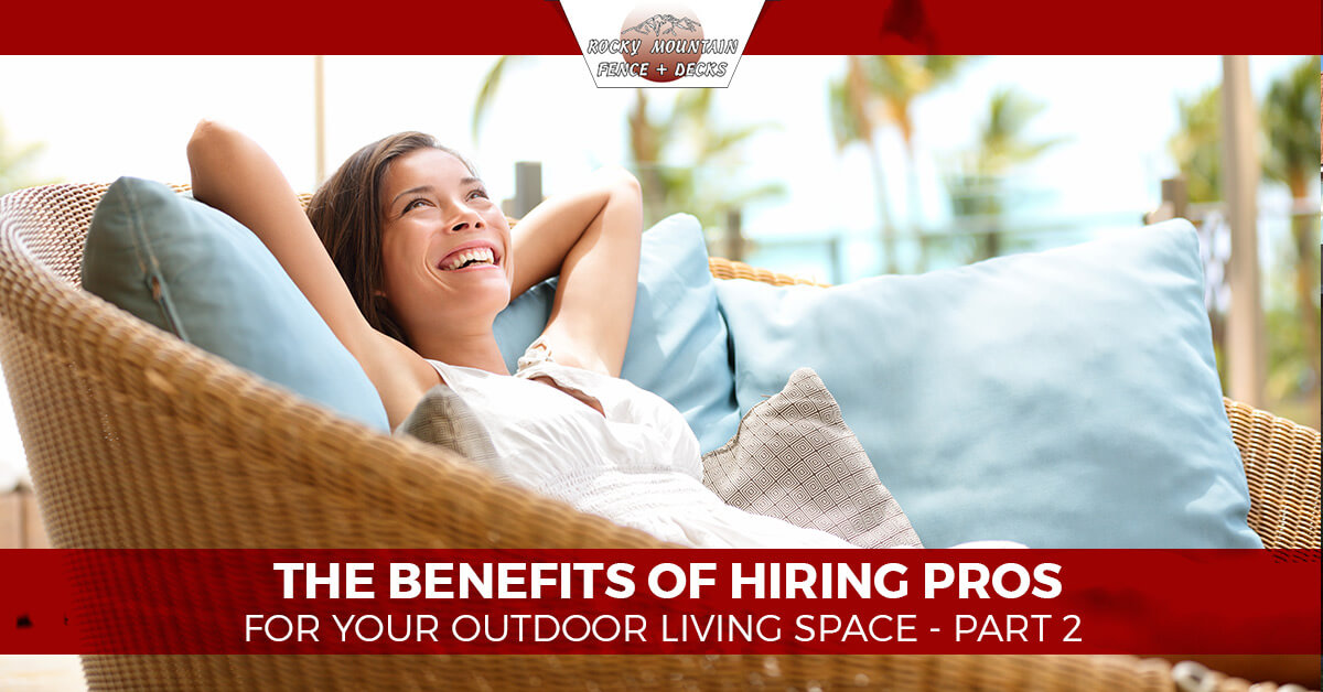 The Benefits Of Hiring Pros For Your Outdoor Living Space